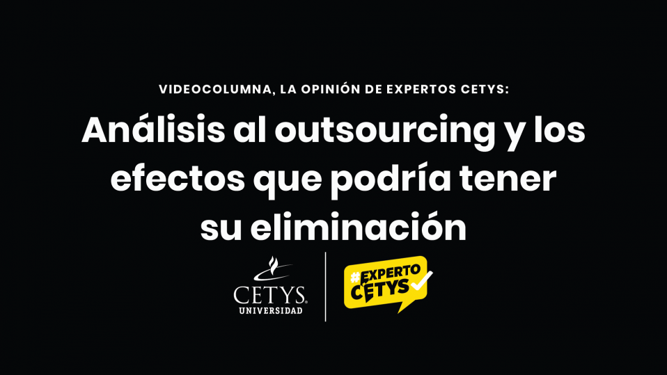 Videocolumna: Análisis al outsourcing y los efectos que podría tener su eliminación