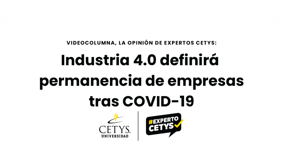 Videocolumna: Industria 4.0 definirá permanencia de emrpesas tras COVID-19