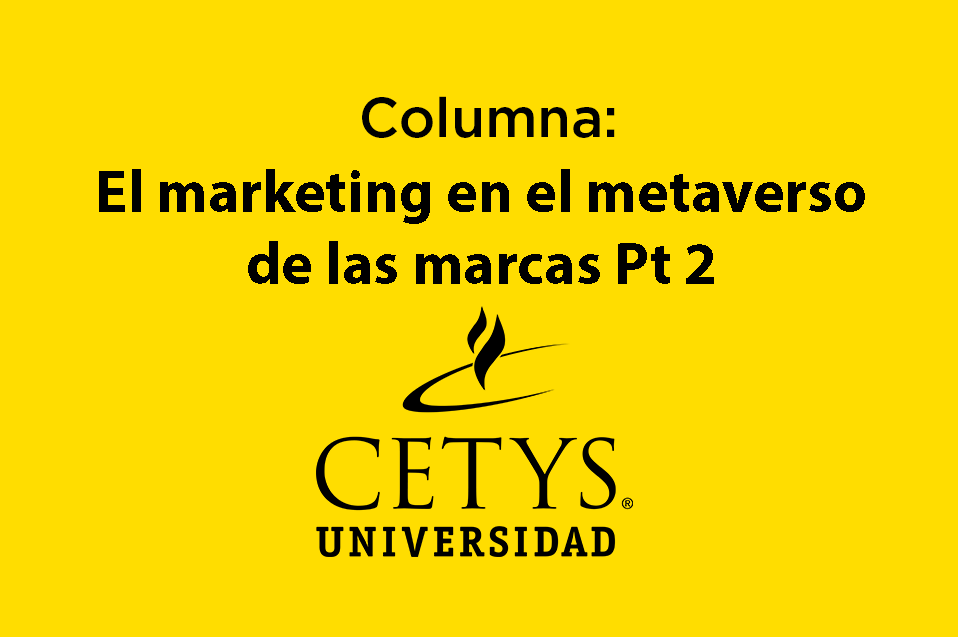 Columna: El Marketing en el Metaverso de las Marcas Pt. 2