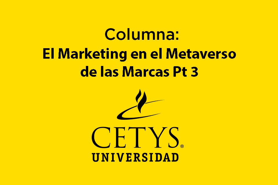 Columna: El Marketing en el Metaverso de las Marcas Pt 3