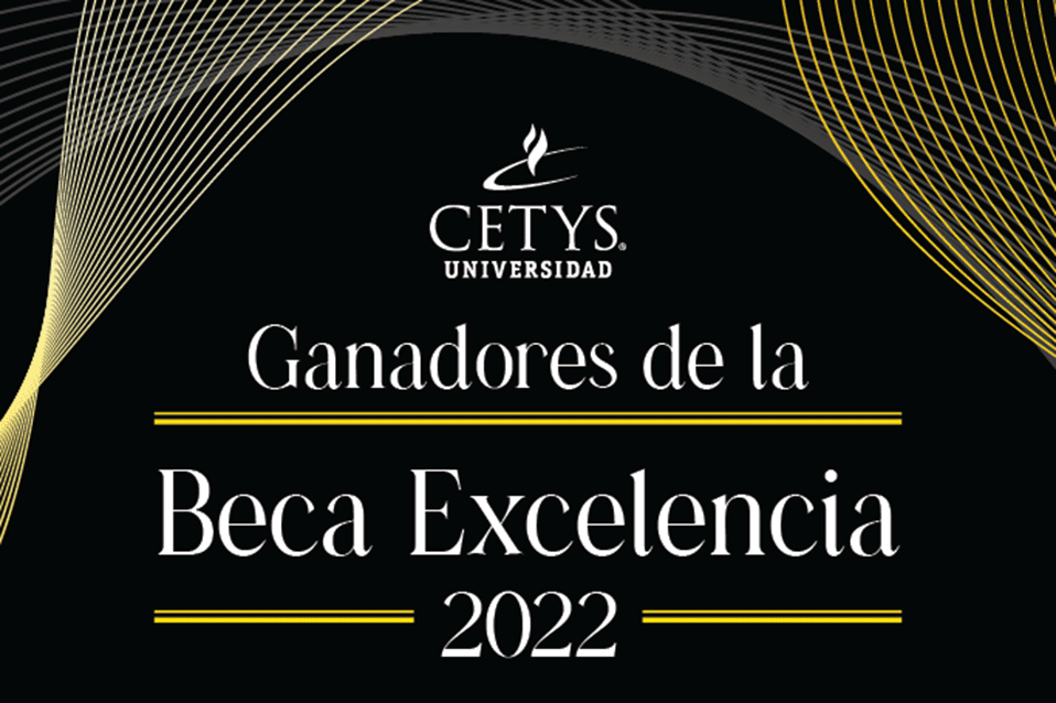 Esta es la lista de Ganadores de la Beca Excelencia 2022 de CETYS Universidad
