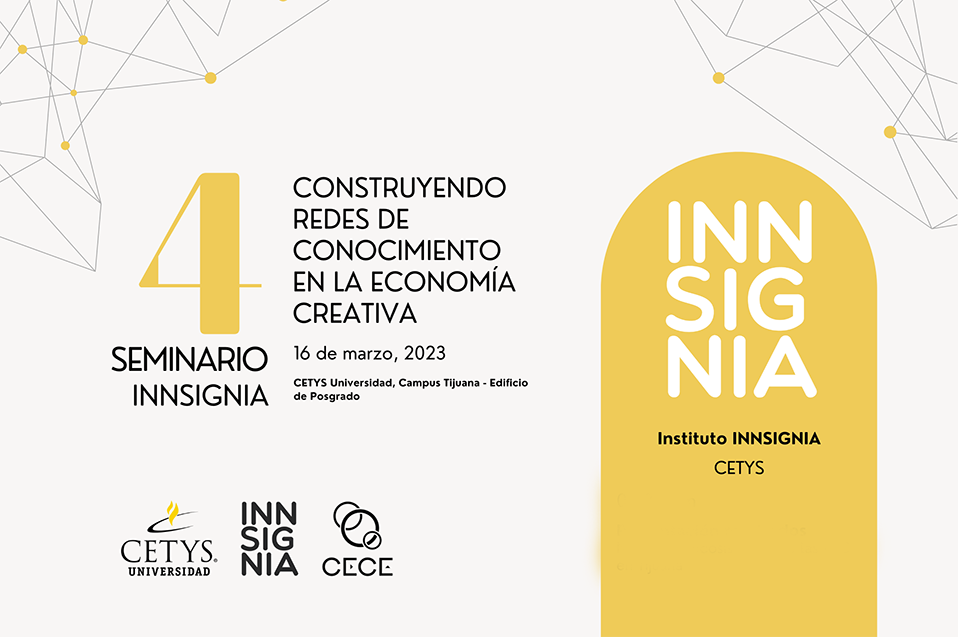 El Instituto INNSIGNIA de CETYS Universidad invita al seminario de industrias culturales y creativas