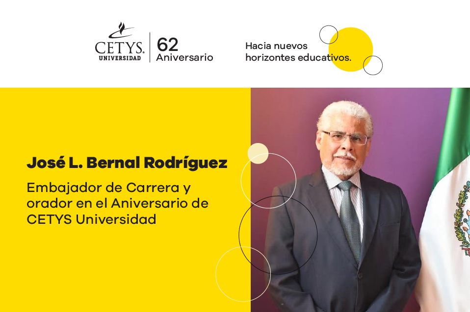 Embajador José L. Bernal Rodríguez, orador invitado al 62 Aniversario CETYS