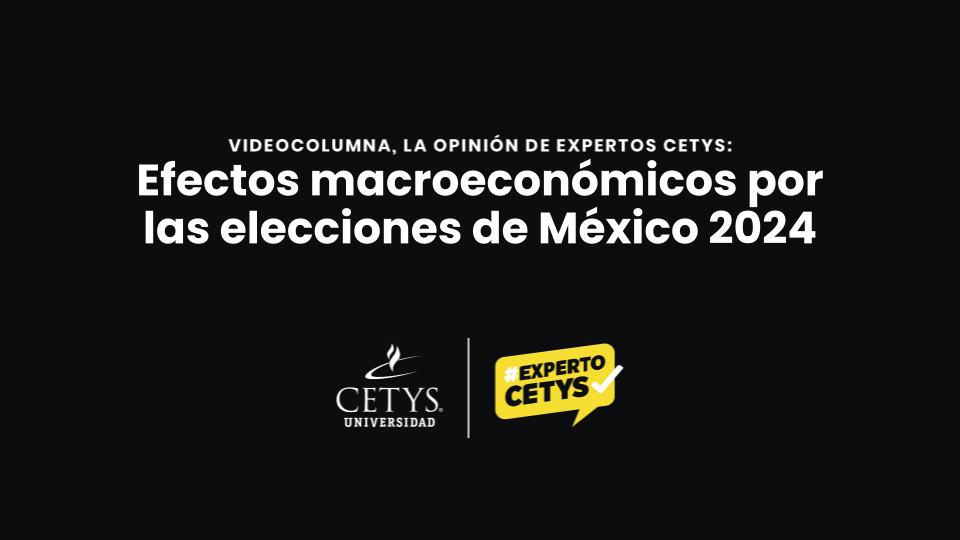 [Videocolumna] Efectos macroeconómicos por las elecciones de México 2024