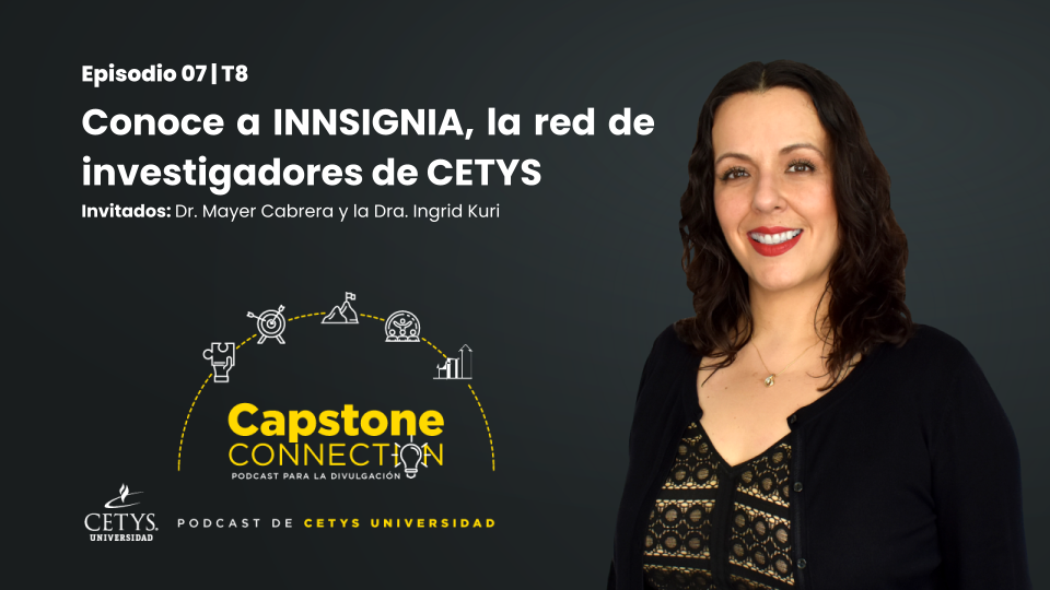 Capstone Connection EP. 07 | Conoce a INNSIGNIA, la red de investigadores de CETYS | T8