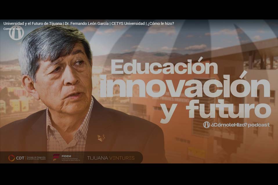 Rector de CETYS comparte visión sobre el futuro en podcast del Consejo de Desarrollo Económico de Tijuana